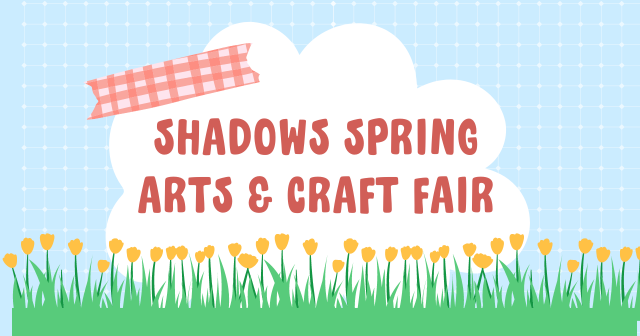 Shadows Spring Arts & Craft Fair